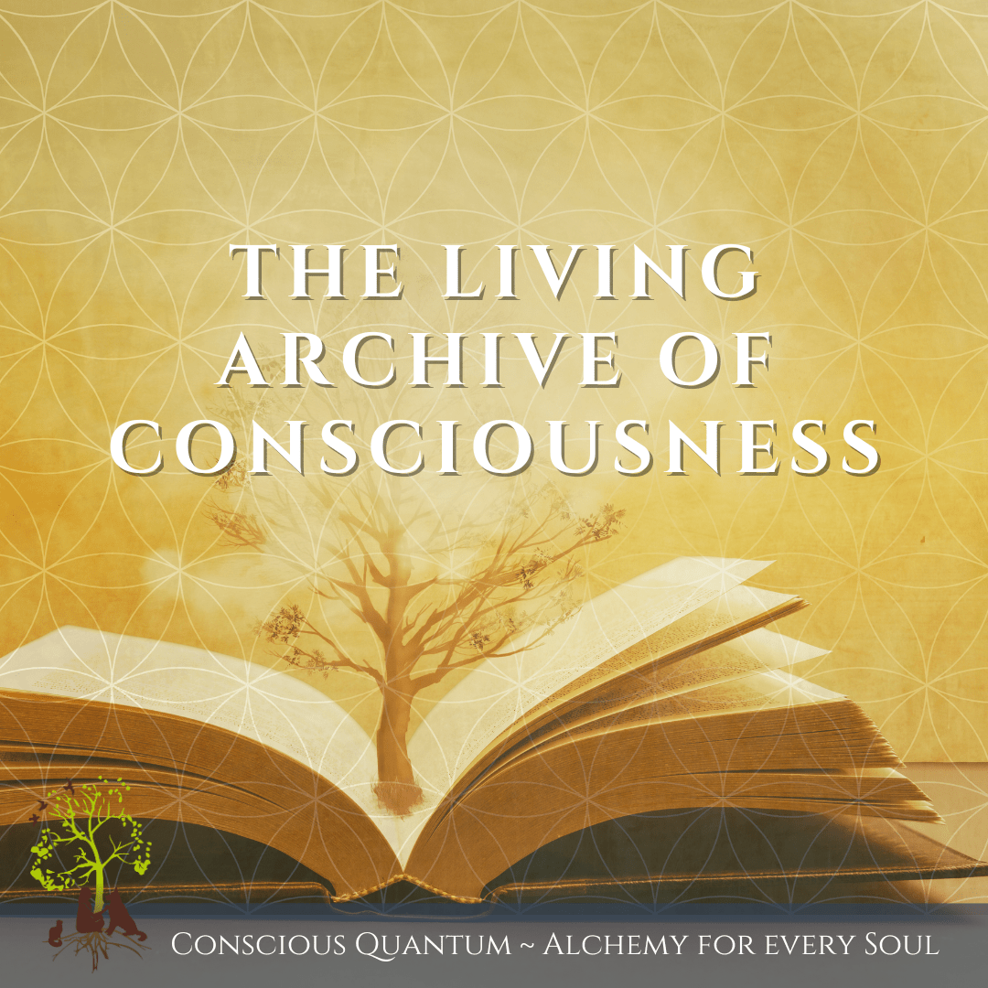 The Living Archive of Consciousness The Living Archive of Consciousness